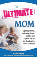 The Ultimate Mom: Uplifting Stories, Endearing Photos, and the Best Experts’ Tips on the Toughest Job You’ll Ever Love