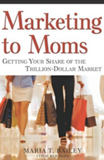 Marketing to Moms: Getting Your Share of the Trillion-Dollar Market