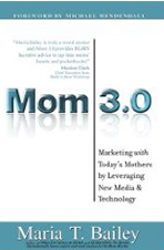 Mom 3.0: Marketing with Today’s Mothers by Leveraging New Media & Technology